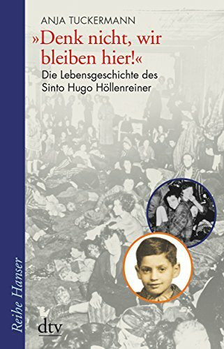 "Denk nicht, wir bleiben hier!": Die Lebensgeschichte des Sinto Hugo Höllenreiner