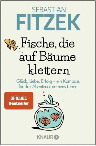 Fische, die auf Bäume klettern: Glück, Liebe, Erfolg - ein Kompass für das Abenteuer namens Leben | SPIEGEL Bestseller