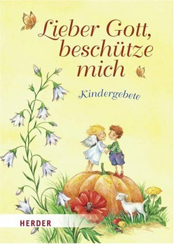 Lieber Gott, beschütze mich: Kindergebete