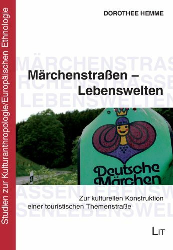 Märchenstraßen - Lebenswelten: Zur kulturellen Konstruktion einer touristischen Themenstraße