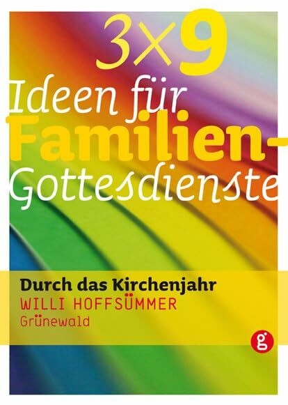 3 x 9 Ideen für Familiengottesdienste: durch das Kirchenjahr