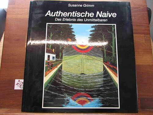 Authentische Naive. Das Erlebnis des Unmittelbaren