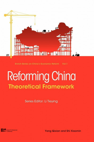 Reforming China: Theoretical Framework (Enrich Series on China's Economic Reform, 1, Band 1)