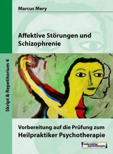 Heilpraktiker Psychotherapie. Mein Weg zum Heilpraktiker Psychotherapie in 6 Bänden: Affektive Störungen und Schizophrenie