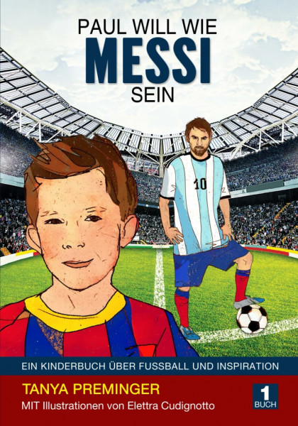 Paul will wie Messi sein: Ein Kinderbuch über Fussball und Inspiration