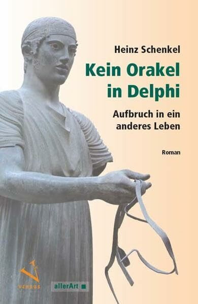 Kein Orakel in Delphi: Aufbruch in ein anderes Leben (Roman) (allerArt: Ein Imprint im Versus Verlag)