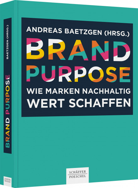 Brand Purpose: Wie Marken nachhaltig Wert schaffen. Im 6. Band der Buchreihe zur Markenführung von Andreas Baetzgen zeigen namhafte Markenstrategen, wie sie einen Brand Purpose entwickeln