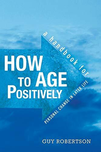 How to Age Positively: A Handbook for Personal Change in Later Life