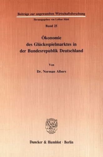 Ökonomie des Glücksspielmarktes in der Bundesrepublik Deutschland.: Dissertationsschrift (Beiträge zur angewandten Wirtschaftsforschung, Band 25)