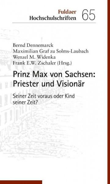 Prinz Max von Sachsen: Priester und Visionär
