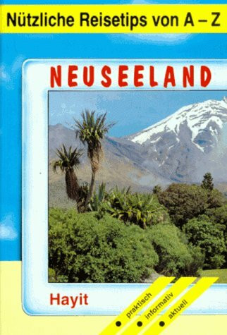 Nützliche Reisetips von A-Z: Neuseeland