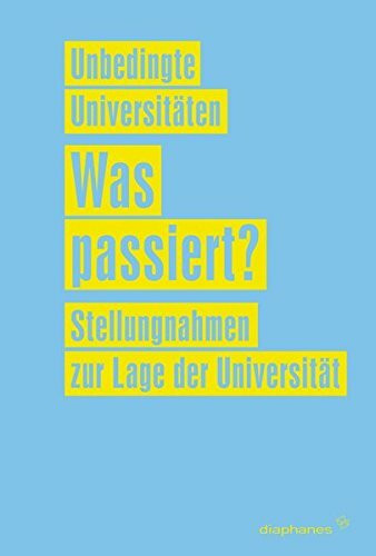 Unbedingte Universitäten: Was passiert?: Stellungnahmen zur Lage der Universität