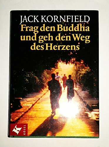 Frag den Buddha - und geh den Weg des Herzens