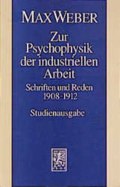 Max Weber Gesamtausgabe. Studienausgabe / Schriften und Reden / Zur Psychophysik der industriellen Arbeit: 1908-1912: Schriften und Reden 1908-1912. ... Frommer (Max Weber-studienausgabe, Band 1)