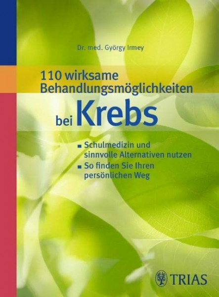 110 wirksame Behandlungsmöglichkeiten bei Krebs: Schulmedizin und sinnvolle Alternativen nutzen