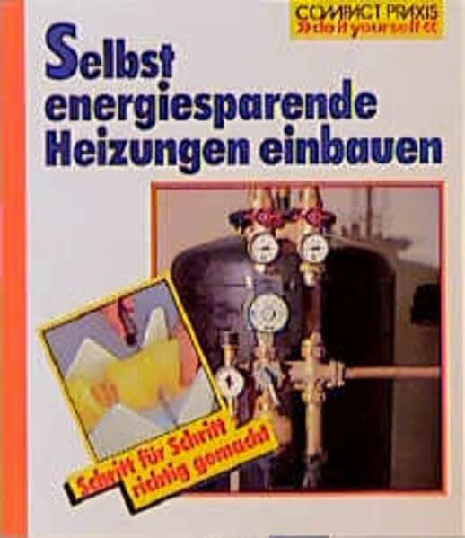 Selbst energiesparende Heizungen einbauen (Compact-Praxis "do it yourself")