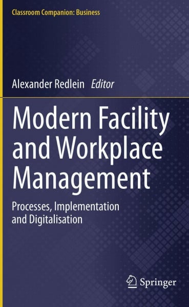 Modern Facility and Workplace Management: Processes, Implementation and Digitalisation (Classroom Companion: Business)