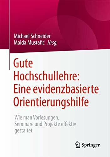 Gute Hochschullehre: Eine evidenzbasierte Orientierungshilfe: Wie man Vorlesungen, Seminare und Projekte effektiv gestaltet