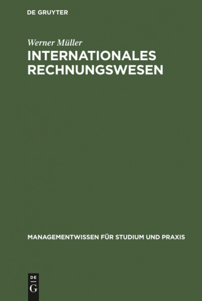 Internationales Rechnungswesen: Aufstellung und Auswertung des Jahresabschlusses nach EU-Richtlinien, IAS und US-GAAP (Managementwissen für Studium und Praxis)