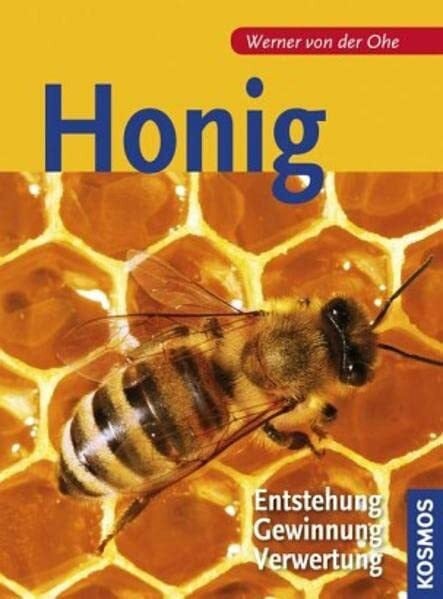 Honig - Entstehung, Gewinnung, Verwertung