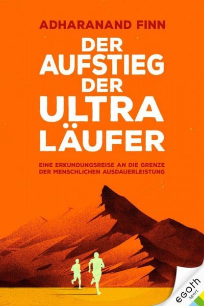 Der Aufstieg der Ultra-Läufer: Eine Erkundungsreise an die Grenze der menschlichen Ausdauerfähigkeit: Eine Reise an die Grenzen der menschlichen ... & Mindset der Stars der Lauf-Szene.