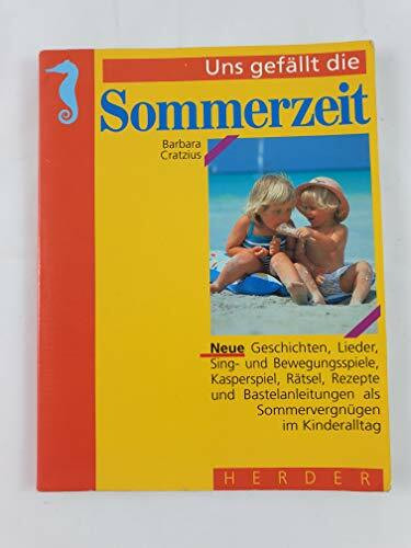 Uns gefällt die Sommerzeit. Neue Texte als Sommervergnügen im Kinderalltag