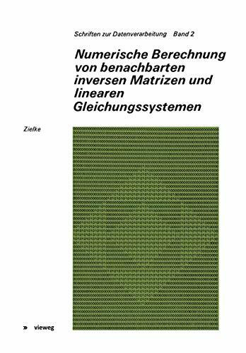 Numerische Berechnung von benachbarten inversen Matrizen und linearen Gleichungssystemen (Schriften zur Datenverarbeitung) (German Edition) (Schriften zur Datenverarbeitung, 2, Band 2)