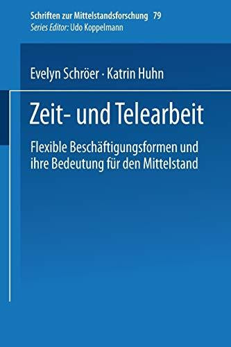 Zeit- und Telearbeit: Flexible Beschäftigungsformen und ihre Bedeutung für den Mittelstand (Schriften zur Mittelstandsforschung, 79, Band 79)