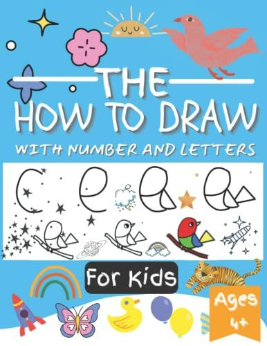 THE HOW TO DRAW WITH NUMBER AND LETTERS For Kids Ages 4+: Learn Drawing for kids