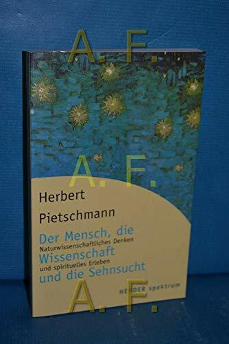 Der Mensch, die Wissenschaft und die Sehnsucht: Naturwissenschaftliches Denken und spirituelle Erfahrung