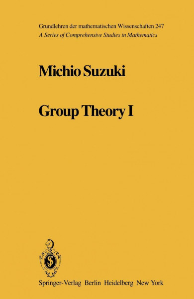 Group Theory I (Grundlehren der mathematischen Wissenschaften: A Series of Comprehensive Studies in Mathematics, Band 247)