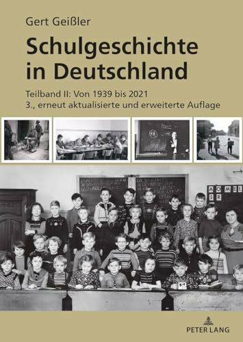 Schulgeschichte in Deutschland: Teilband II: Von 1939 bis 2021 3., erneut aktualisierte und erweiterte Auflage