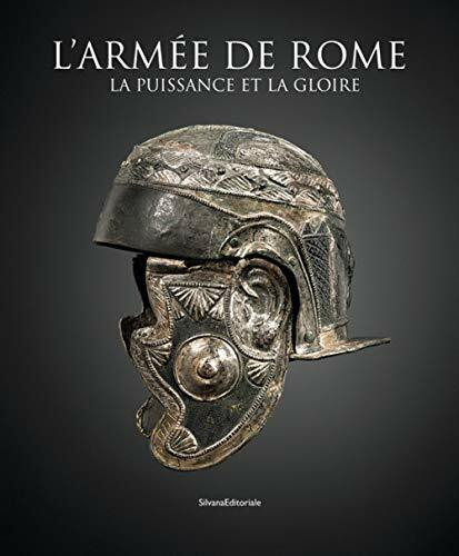 L'armée de Rome. La puissance et la gloire (Archeologia)