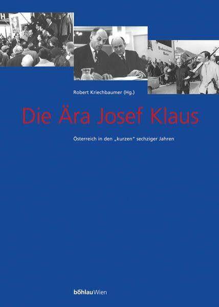Die Ära Josef Klaus, Bd.2, Aus der Sicht von Zeitgenossen und in Karikaturen von Ironimus: Österreich in den kurzen sechziger Jahren: Aus der Sicht ... Studien der Dr.-Wilfried-Haslauer-Bibliothek)