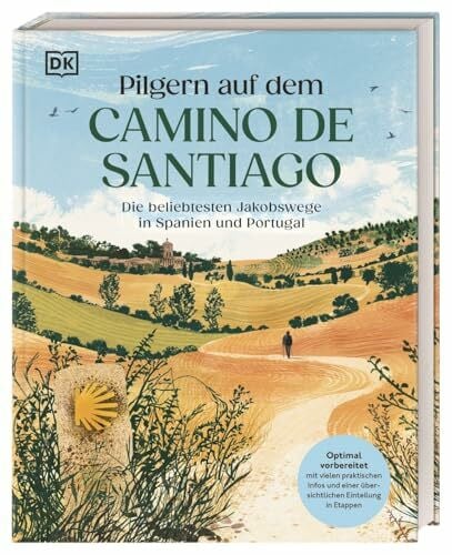 Pilgern auf dem Camino de Santiago: Die beliebtesten Jakobswege in Spanien und Portugal. Optimale Reisevorbereitung mit vielen praktischen Infos und übersichtlicher Einteilung in Etappen