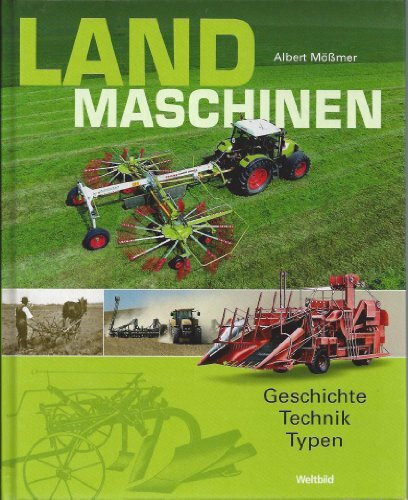 Landmaschinen: Geschichte - Technik - Typen