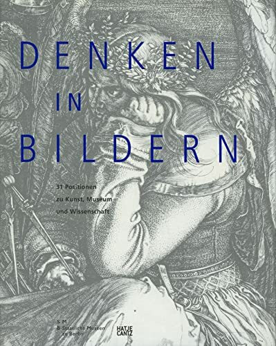 Denken in Bildern: 31 Positionen zu Kunst, Museum und Wissenschaft