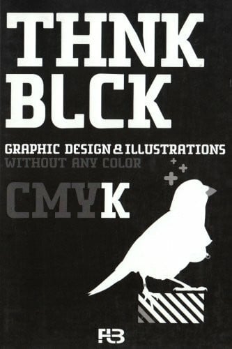 Think Black (Thnk Blck): Graphic Design & Illustrations without any Color (THNK CMYK)