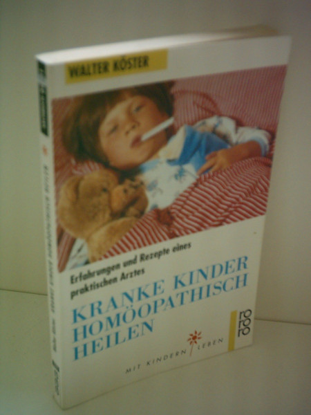 Kranke Kinder homöopathisch heilen: Erfahrungen und Rezepte eines praktischen Arztes
