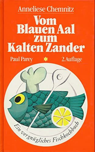 Vom Blauen Aal zum Kalten Zander. Ein vergnügliches Fischkochbuch mit allerlei Kniffen
