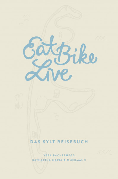Eat Bike Live: Das Sylt Reisebuch (Eat Write Live Reisebücher)