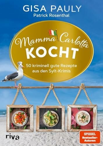 Mamma Carlotta kocht: 50 kriminell gute Rezepte aus den Sylt-Krimis | Authentische italienische Gerichte von Antipasti über Pasta bis Desserts für Fans von Gisa Pauly