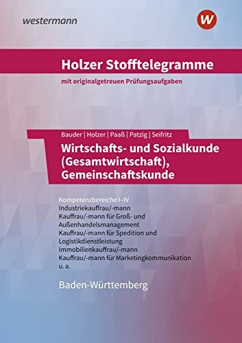Holzer Stofftelegramme Baden-Württemberg – Wirtschafts- und Sozialkunde (Gesamtwirtschaft), Gemeinschaftskunde: Kompetenzbereiche I-IV - ... Außenhandelskauffrau/-mann u.a. Aufgabenband