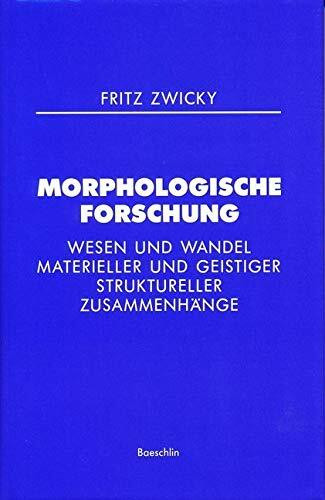 Morphologische Forschung: Wesen und Wandel materieller und geistiger struktureller Zusammenhänge