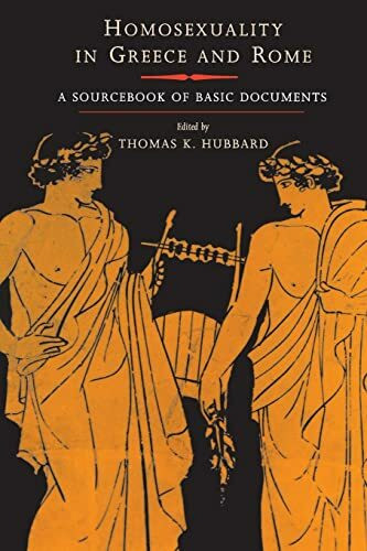 Homosexuality in Greece and Rome: A Sourcebook of Basic Documents (Joan Palevsky Imprint in Classical Literature)