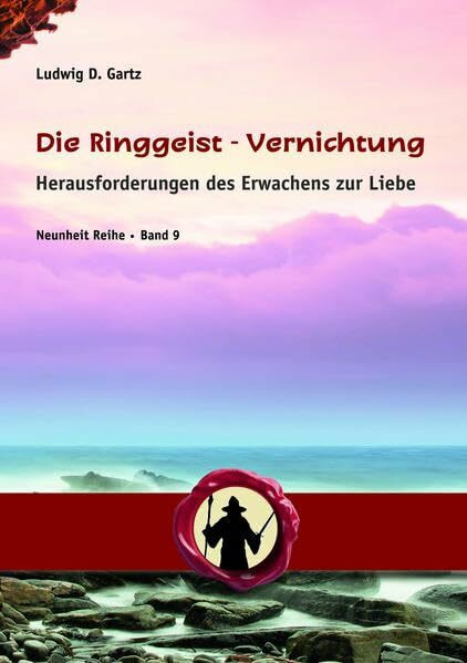 Die Ringgeist-Vernichtung: Herausforderungen des Erwachens zur Liebe (Neunheit)