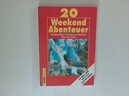 20 Weekend-Abenteuer: Zweitagesausflüge zu bekannten und unbekannten Zielen in der Schweiz
