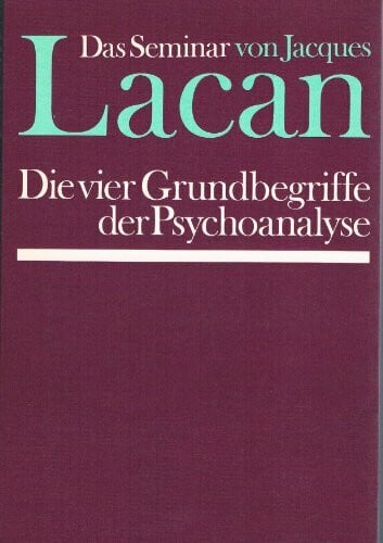 Die vier Grundbegriffe der Psychoanalyse (Das Seminar von Jacques Lacan, Buch 11)
