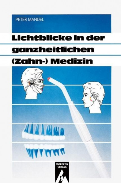 Lichtblicke in der ganzheitlichen ( Zahn-) Medizin