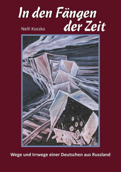 In den Fängen der Zeit: Wege und Irrwege einer Deutschen aus Russland